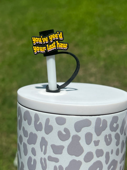 Straw Topper - You’ve Yee’d Your Last Haw