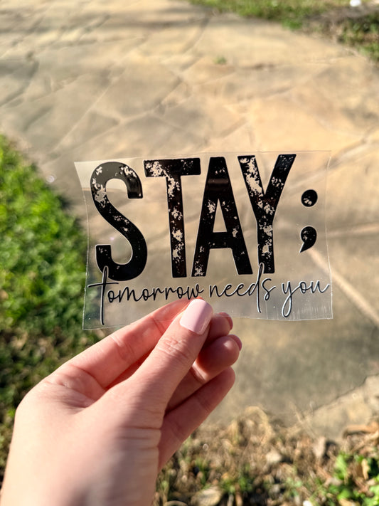 Stay; Tomorrow Needs You UV Decal
