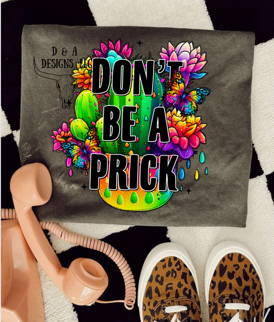 * PRE - ORDER * Don’t be a Prick TEE